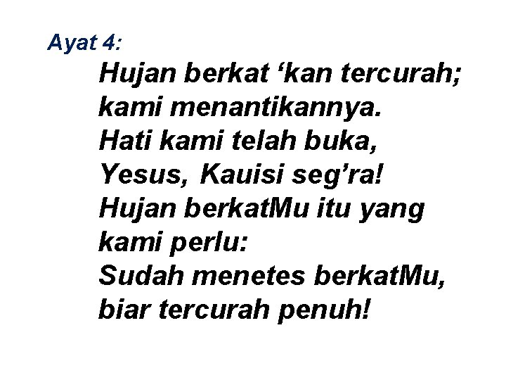 Ayat 4: Hujan berkat ‘kan tercurah; kami menantikannya. Hati kami telah buka, Yesus, Kauisi