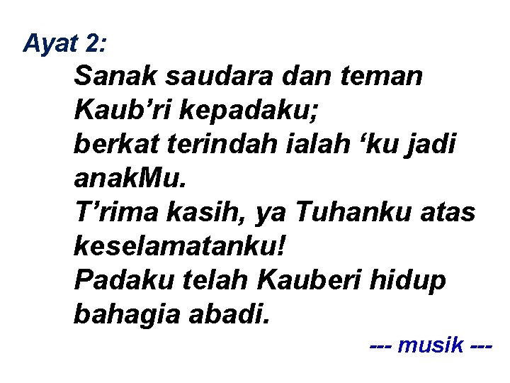 Ayat 2: Sanak saudara dan teman Kaub’ri kepadaku; berkat terindah ialah ‘ku jadi anak.