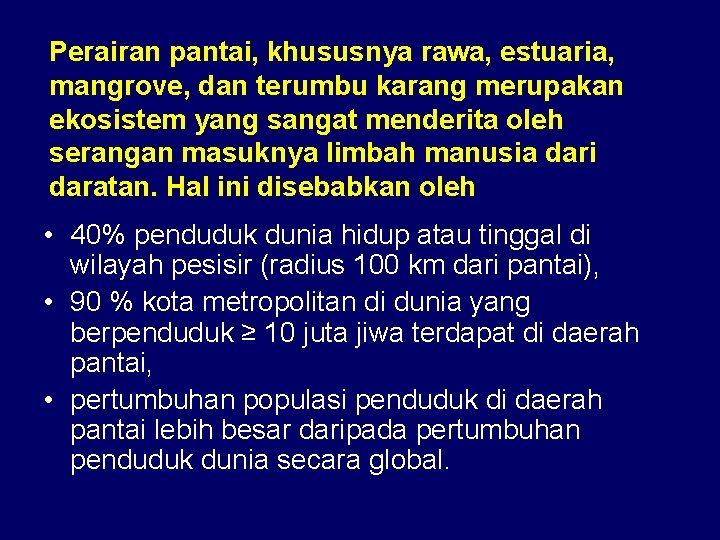 Perairan pantai, khususnya rawa, estuaria, mangrove, dan terumbu karang merupakan ekosistem yang sangat menderita