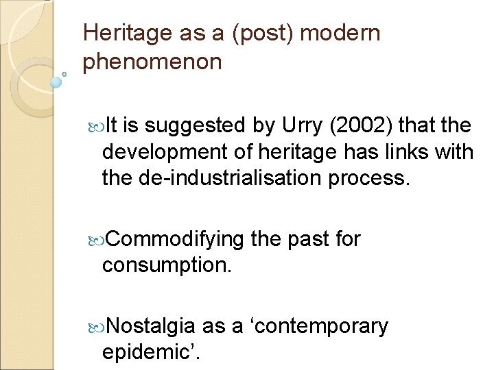 Heritage as a (post) modern phenomenon It is suggested by Urry (2002) that the