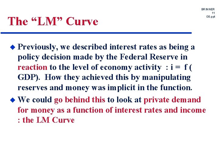 The “LM” Curve u Previously, BRINNER 11 08. ppt we described interest rates as