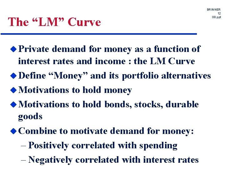 The “LM” Curve u Private BRINNER 12 08. ppt demand for money as a