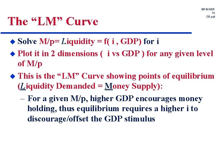 The “LM” Curve u Solve BRINNER 13 08. ppt M/p= Liquidity = f( i