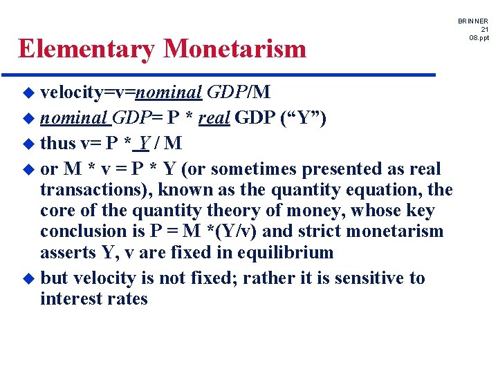 Elementary Monetarism u velocity=v=nominal GDP/M u nominal GDP= P * real GDP (“Y”) u