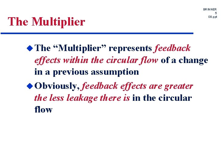 The Multiplier u The BRINNER 5 08. ppt “Multiplier” represents feedback effects within the