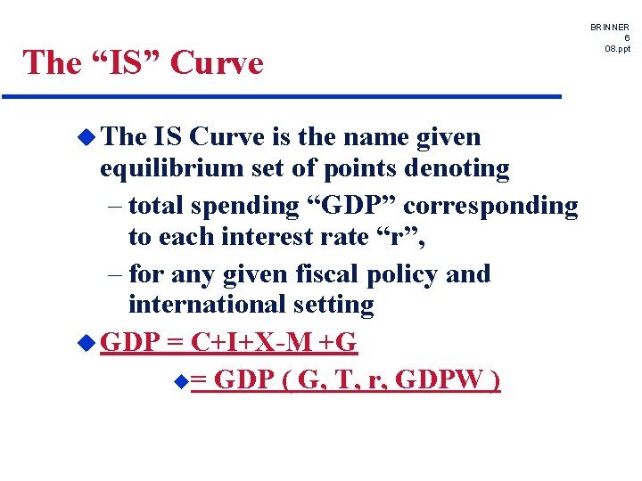 The “IS” Curve u The IS Curve is the name given equilibrium set of