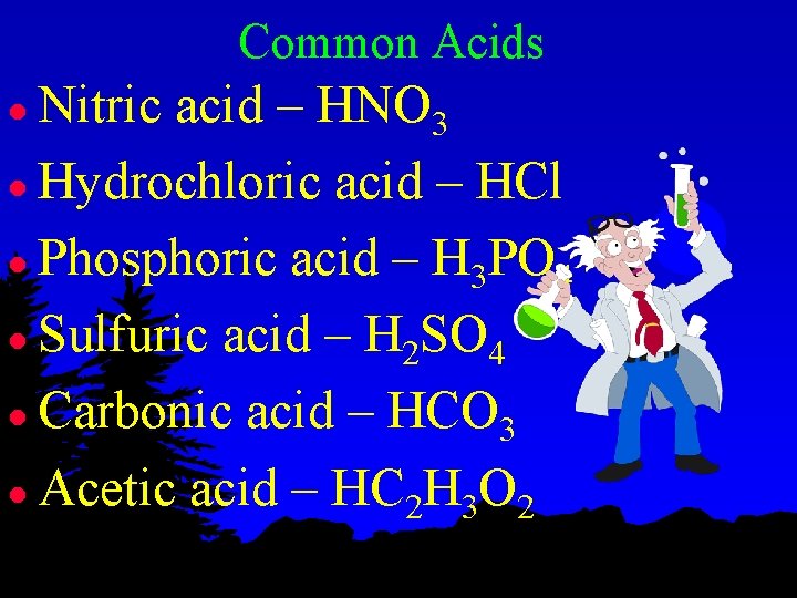 Common Acids Nitric acid – HNO 3 l Hydrochloric acid – HCl l Phosphoric