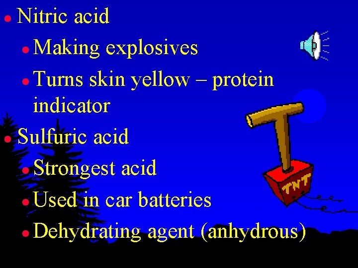 Nitric acid l Making explosives l Turns skin yellow – protein indicator l Sulfuric