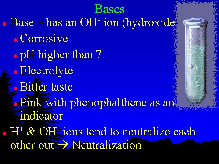 Bases Base – has an OH- ion (hydroxide ion) l Corrosive l p. H