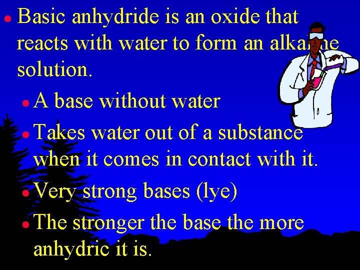 l Basic anhydride is an oxide that reacts with water to form an alkaline