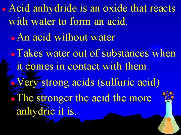 l Acid anhydride is an oxide that reacts with water to form an acid.
