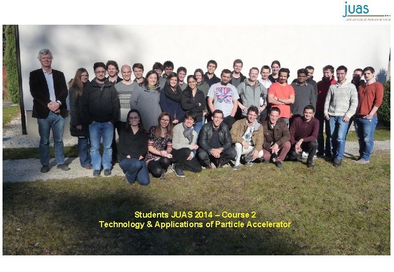 Students JUAS 2014 – Course 2 Technology & Applications of Particle Accelerator 