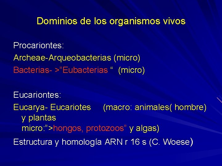 Dominios de los organismos vivos Procariontes: Archeae-Arqueobacterias (micro) Bacterias- >”Eubacterias “ (micro) Eucariontes: Eucarya-