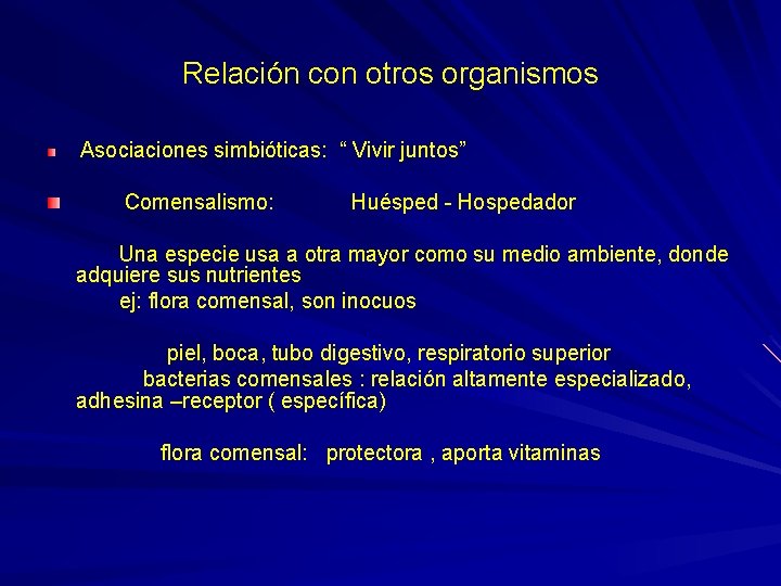 Relación con otros organismos Asociaciones simbióticas: “ Vivir juntos” Comensalismo: Huésped - Hospedador Una