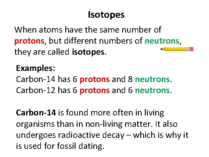 Isotopes When atoms have the same number of protons, but different numbers of neutrons,