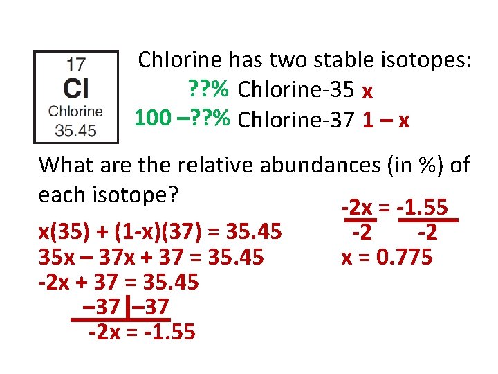 Chlorine has two stable isotopes: ? ? % Chlorine-35 x 100 –? ? %