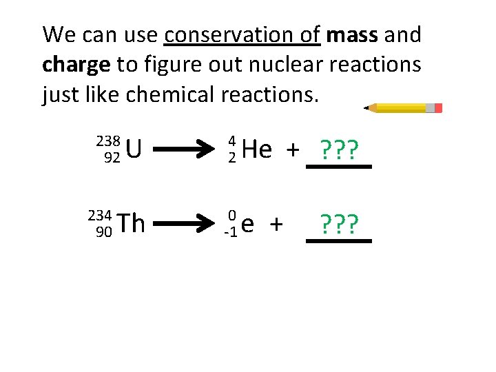 We can use conservation of mass and charge to figure out nuclear reactions just
