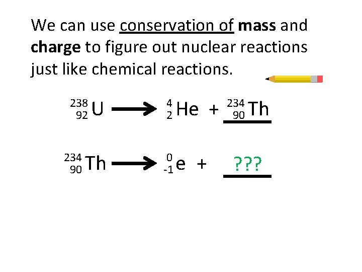 We can use conservation of mass and charge to figure out nuclear reactions just