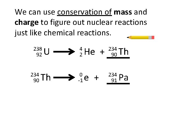 We can use conservation of mass and charge to figure out nuclear reactions just