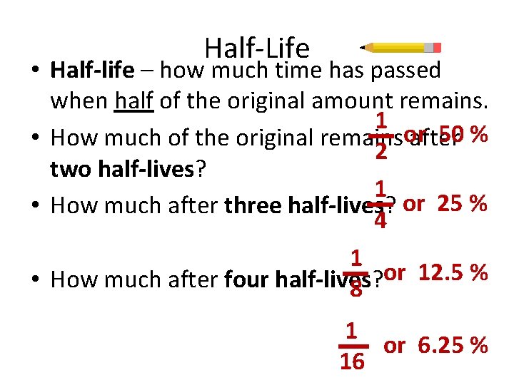 Half-Life • Half-life – how much time has passed when half of the original