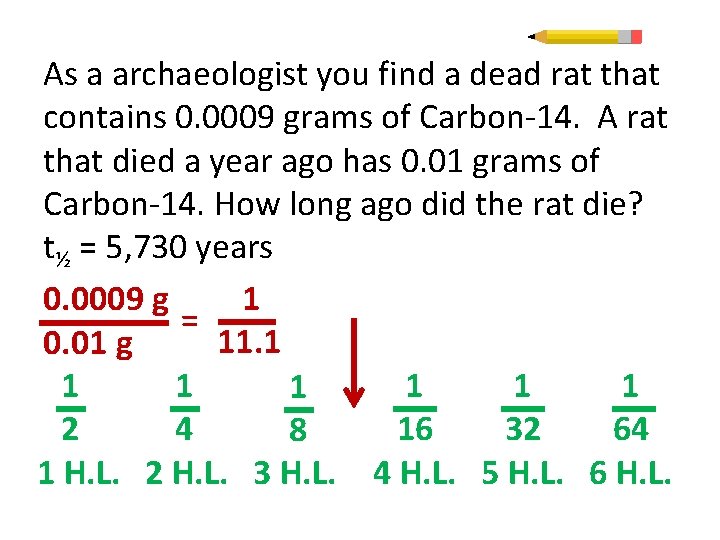 As a archaeologist you find a dead rat that contains 0. 0009 grams of