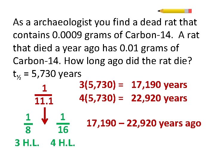 As a archaeologist you find a dead rat that contains 0. 0009 grams of