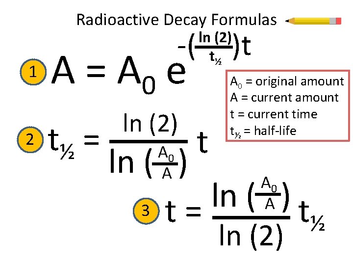 Radioactive Decay Formulas 1 2 -( A = A 0 e t½ = ln