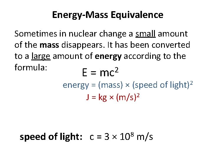 Energy-Mass Equivalence Sometimes in nuclear change a small amount of the mass disappears. It