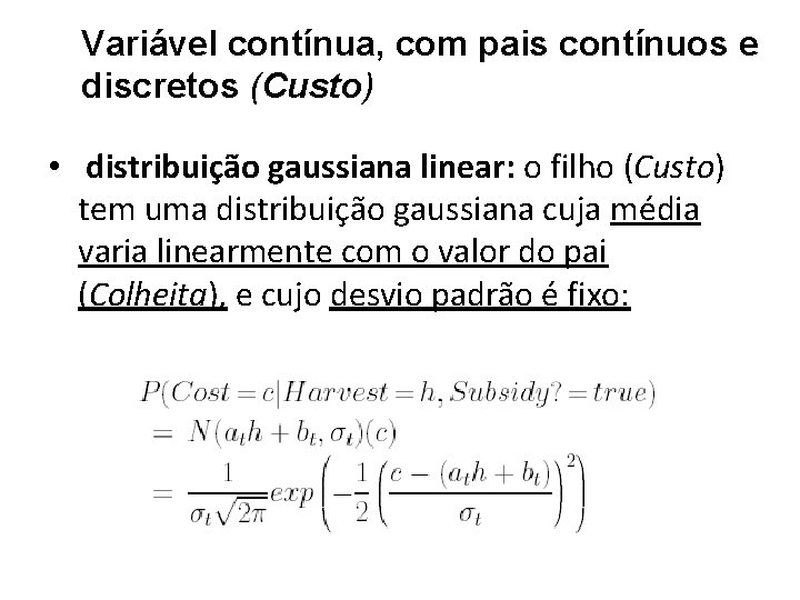 Variável contínua, com pais contínuos e discretos (Custo) • distribuição gaussiana linear: o filho