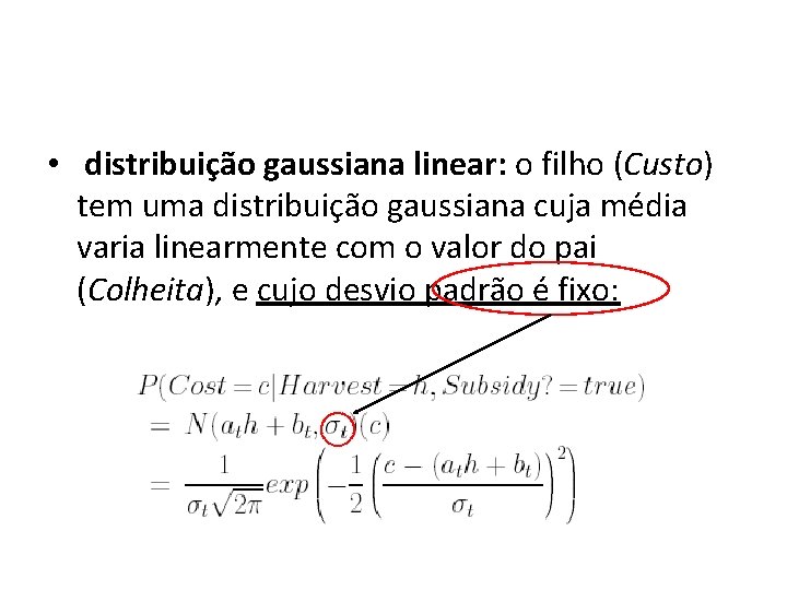  • distribuição gaussiana linear: o filho (Custo) tem uma distribuição gaussiana cuja média