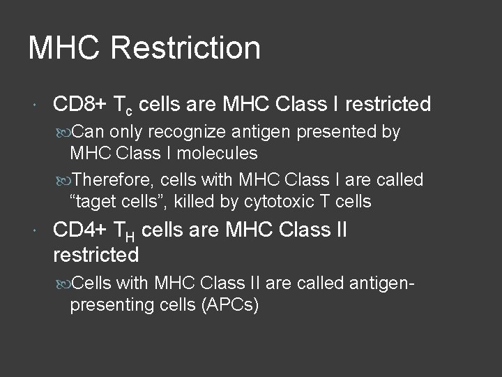 MHC Restriction CD 8+ Tc cells are MHC Class I restricted Can only recognize