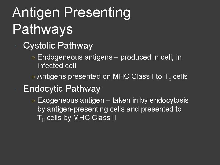 Antigen Presenting Pathways Cystolic Pathway ○ Endogeneous antigens – produced in cell, in infected