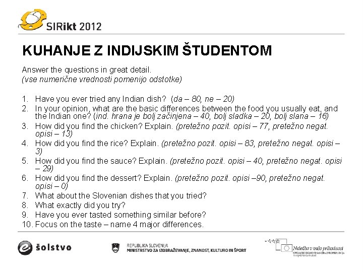 KUHANJE Z INDIJSKIM ŠTUDENTOM Answer the questions in great detail. (vse numerične vrednosti pomenijo