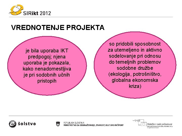 VREDNOTENJE PROJEKTA je bila uporaba IKT predpogoj; njena uporaba je pokazala, kako nenadomestljiva je VREDNOTENJE PROJEKTA je bila uporaba IKT predpogoj; njena uporaba je pokazala, kako nenadomestljiva je