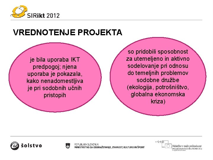 VREDNOTENJE PROJEKTA je bila uporaba IKT predpogoj; njena uporaba je pokazala, kako nenadomestljiva je