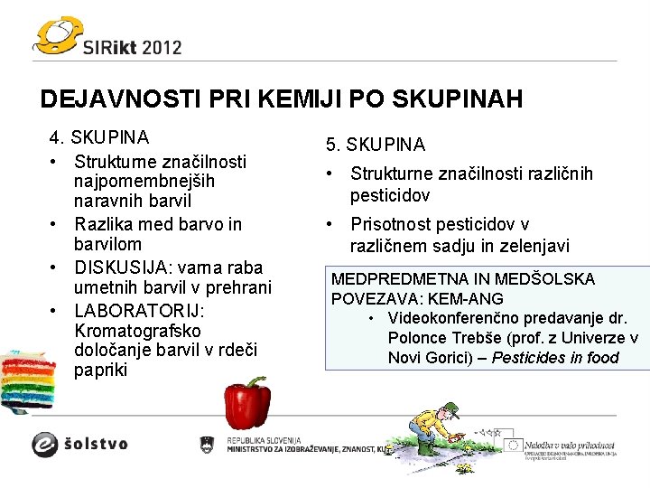 DEJAVNOSTI PRI KEMIJI PO SKUPINAH 4. SKUPINA • Strukturne značilnosti najpomembnejših naravnih barvil •