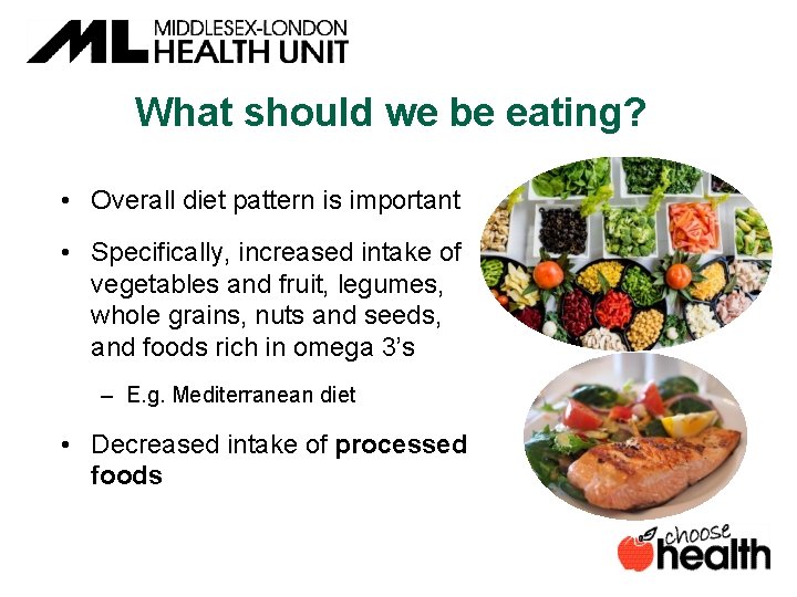 What should we be eating? • Overall diet pattern is important • Specifically, increased