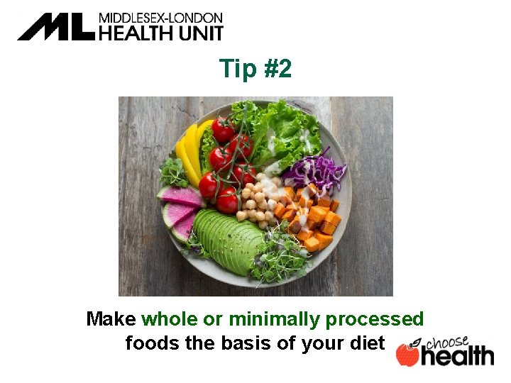 Tip #2 Make whole or minimally processed foods the basis of your diet 