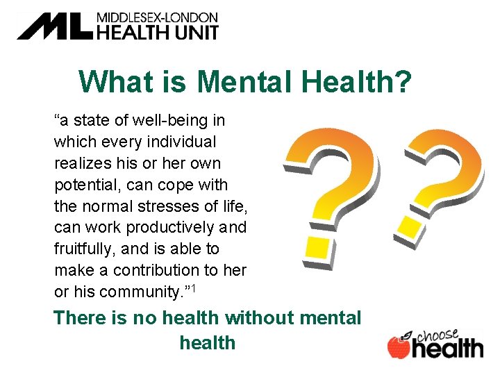What is Mental Health? “a state of well-being in which every individual realizes his