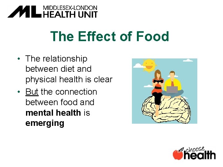 The Effect of Food • The relationship between diet and physical health is clear