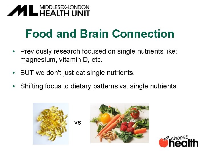 Food and Brain Connection • Previously research focused on single nutrients like: magnesium, vitamin