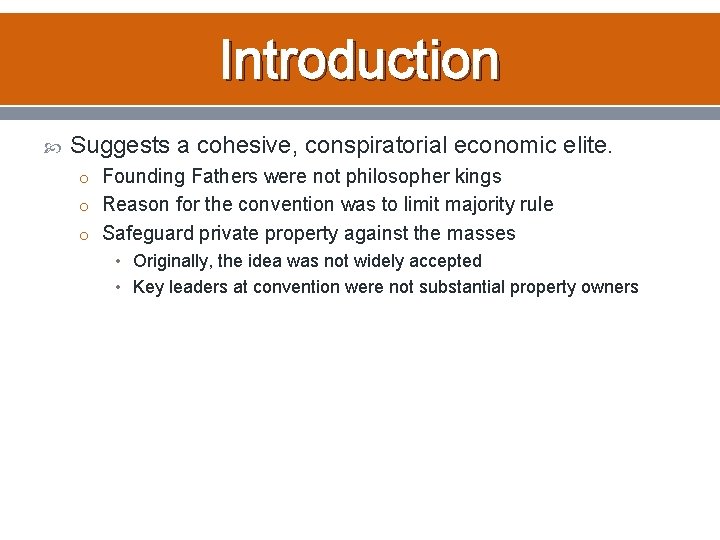 Introduction Suggests a cohesive, conspiratorial economic elite. o Founding Fathers were not philosopher kings