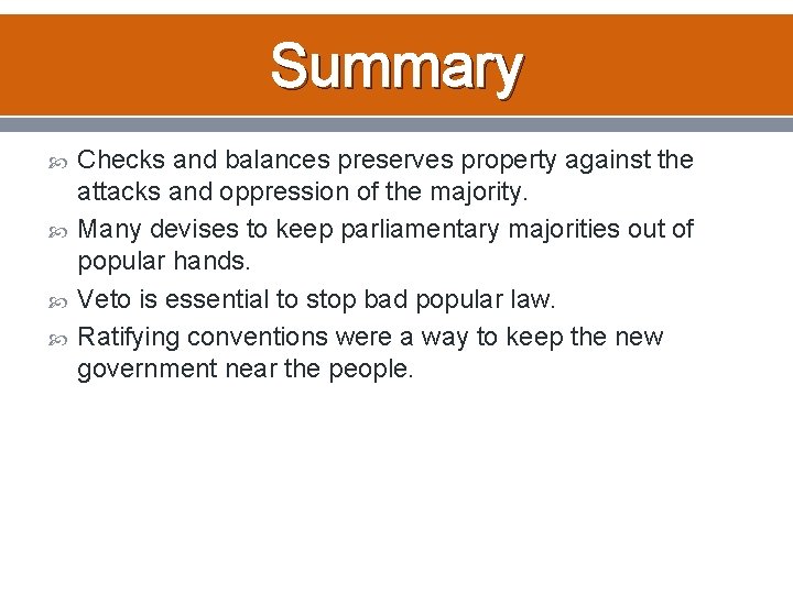 Summary Checks and balances preserves property against the attacks and oppression of the majority.