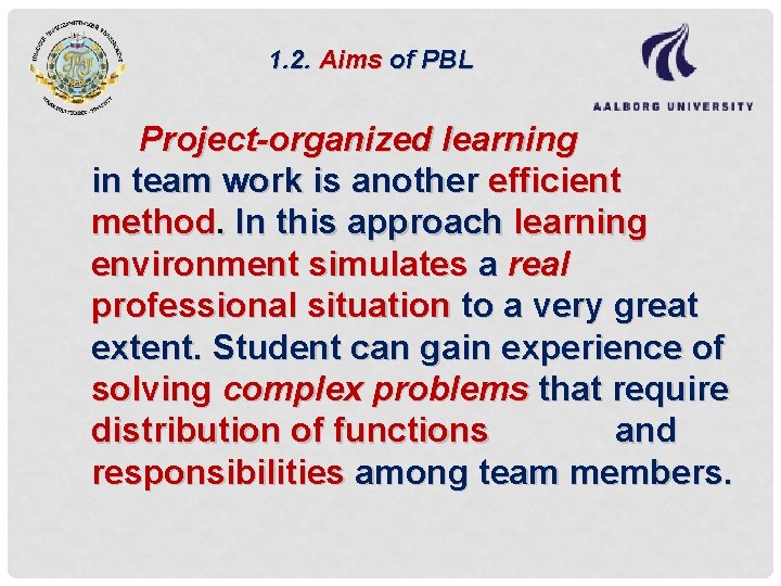 1. 2. Aims of PBL Project-organized learning in team work is another efficient method.