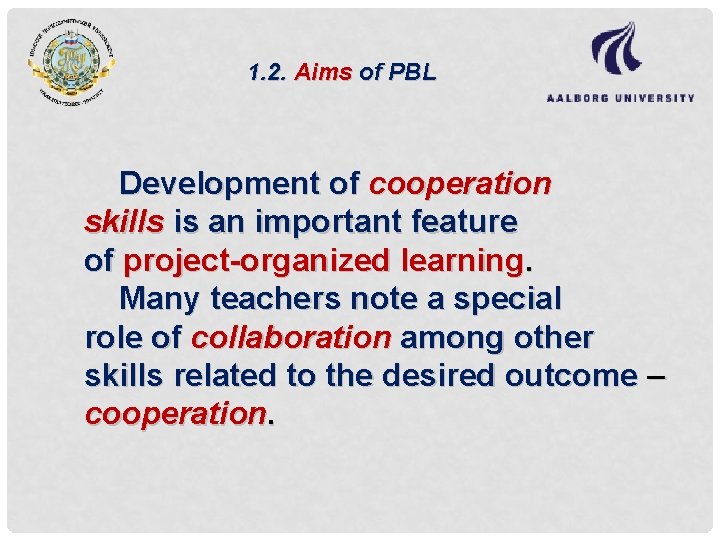 1. 2. Aims of PBL Development of cooperation skills is an important feature of