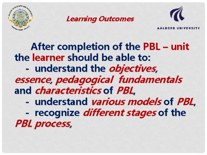 Learning Outcomes After completion of the PBL – unit the learner should be able