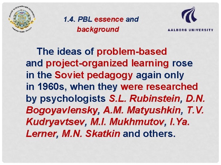 1. 4. PBL essence and background The ideas of problem-based and project-organized learning rose