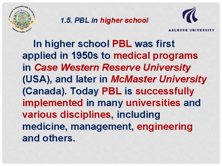 1. 5. PBL in higher school In higher school PBL was first applied in