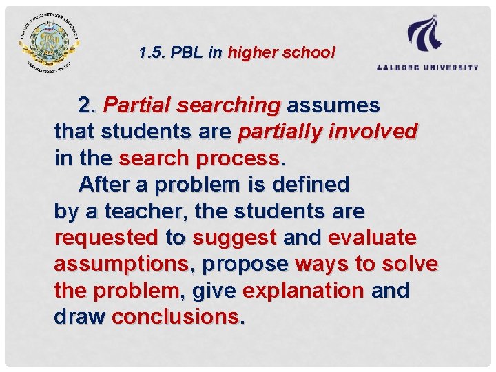 1. 5. PBL in higher school 2. Partial searching assumes that students are partially