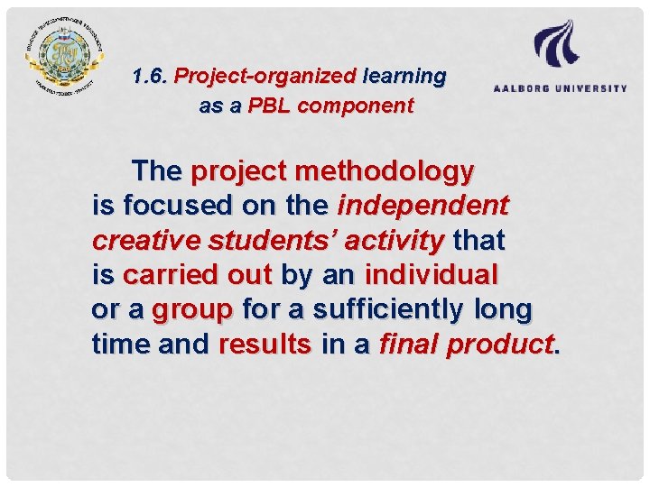 1. 6. Project-organized learning as a PBL component The project methodology is focused on